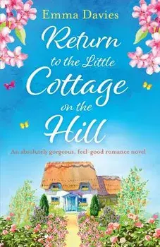 Return to the Little Cottage on the Hill: An Absolutely Gorgeous, Feel Good Romance Novel, Paperback/Emma Davies