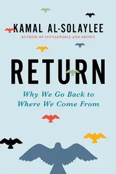 Return: Why We Go Back to Where We Come from, Hardcover/Kamal Al-Solaylee