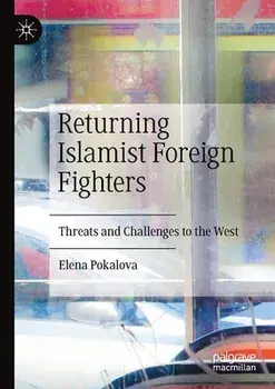 Returning Islamist Foreign Fighters: Threats and Challenges to the West, Paperback/Elena Pokalova
