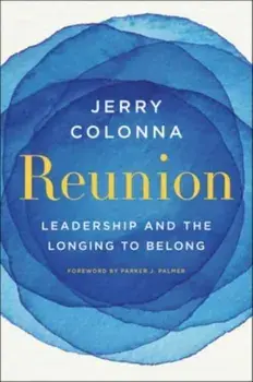 Reunion. Leadership and the Longing to Belong, Hardback/Jerry Colonna