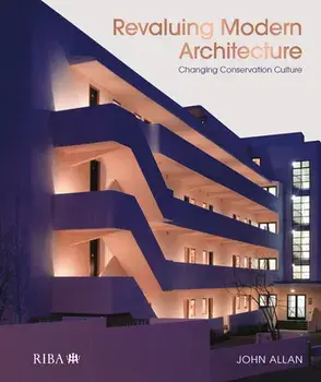 Revaluing Modern Architecture. Changing conservation culture, Hardback/John Allan