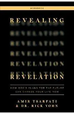 Revealing Revelation Workbook: How God's Plans for the Future Can Change Your Life Now - Amir Tsarfati
