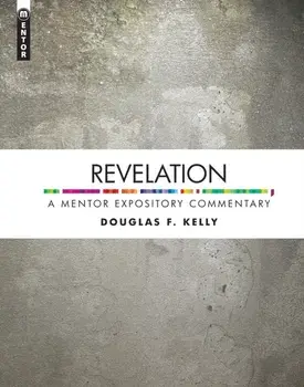 Revelation. A Mentor Expository Commentary, Hardback/Douglas F. Kelly