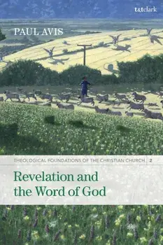 Revelation and the Word of God. Theological Foundations of the Christian Church - Volume 2, Paperback/The Rev. Professor Paul Avis