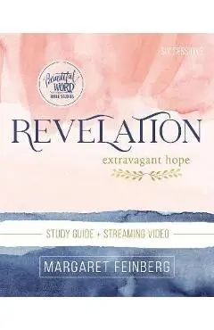 Revelation Bible Study Guide Plus Streaming Video: Extravagant Hope - Margaret Feinberg