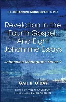 Revelation in the Fourth Gospel: And Eight Johannine Essays, Paperback/Gail R. O'Day