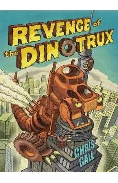 Revenge of the Dinotrux - Chris Gall