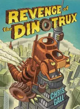 Revenge of the Dinotrux, Hardcover/Chris Gall