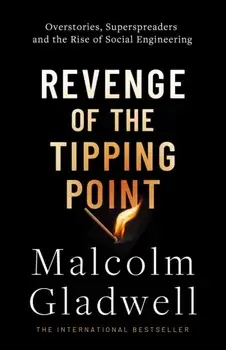 Revenge of the Tipping Point. Overstories, Superspreaders and the Rise of Social Engineering, Paperback/Malcolm Gladwell