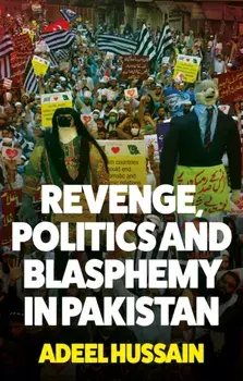 Revenge, Politics and Blasphemy in Pakistan, Hardback/Adeel Hussain