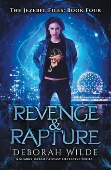 Revenge & Rapture: A Snarky Urban Fantasy Detective Series, Paperback/Deborah Wilde