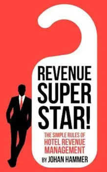 Revenue Superstar!: The Simple Rules of Hotel Revenue Management, Paperback/Johan Hammer