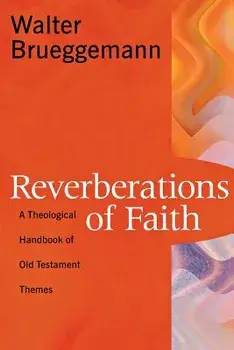 Reverberations of Faith: A Theological Handbook of Old Testament Themes, Paperback/Walter Brueggemann