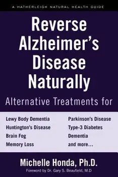 Reverse Alzheimer's Disease Naturally: Alternative Treatments for Dementia Including Alzheimer's Disease, Paperback/Michelle Honda