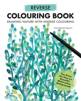 Reverse Coloring Book: Drawing Nature with Inverse Coloring, Paperback/Cecile Baude-Tagnard