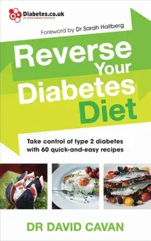 Reverse Your Diabetes Diet: Take Control of Type 2 Diabetes with 60 Quick-And-Easy Recipes, Paperback/Dr David Cavan
