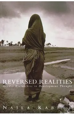 Reversed Realities: Gender Hierarchies in Development Thought - Naila Kabeer