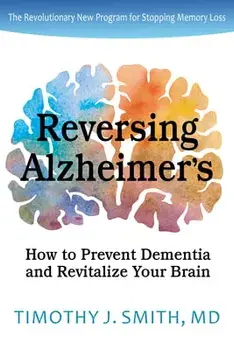 Reversing Alzheimer's: How to Prevent Dementia and Revitalize Your Brain, Paperback/MD Smith, Timothy J.