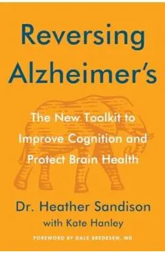 Reversing Alzheimer's: The New Toolkit to Improve Cognition and Protect Brain Health - Heather Sandison
