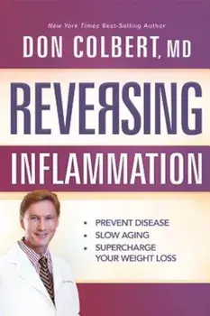 Reversing Inflammation: Prevent Disease, Slow Aging, and Super-Charge Your Weight Loss, Paperback/Don Colbert