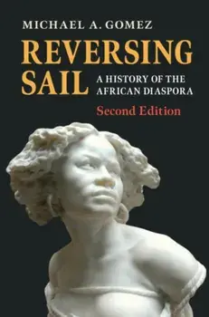 Reversing Sail: A History of the African Diaspora, Paperback/Michael A. Gomez