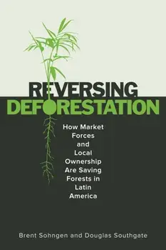 ReversingDeforestation. How Market Forces and Local Ownership Are Saving Forests in Latin America, Paperback/Douglas Southgate