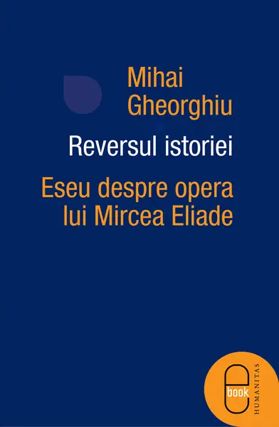 Reversul istoriei. Eseu despre opera lui Mircea Eliade (epub)