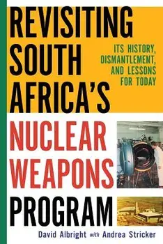 Revisiting South Africa's Nuclear Weapons Program: Its History, Dismantlement, and Lessons for Toda, Paperback/David H. Albright