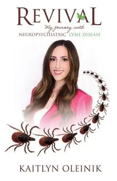 Revival: My Journey with Neuropsychiatric Lyme Disease - Kaitlyn Oleinik