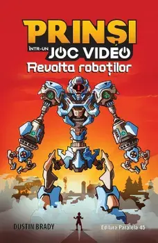Revolta robotilor. Seria Prinsi intr-un joc video. Volumul 3/Dustin Brady