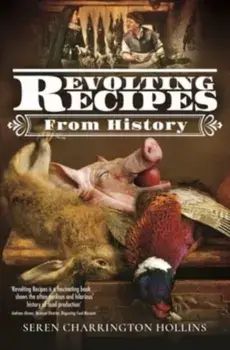 Revolting Recipes From History, Hardback/Seren Charrington-Hollins