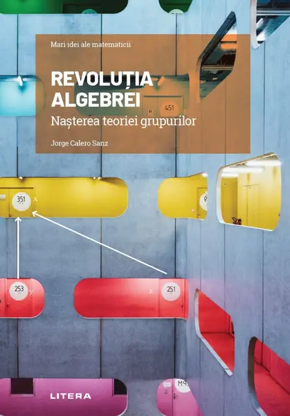 Revolutia algebrei. Nasterea teoriei grupurilor