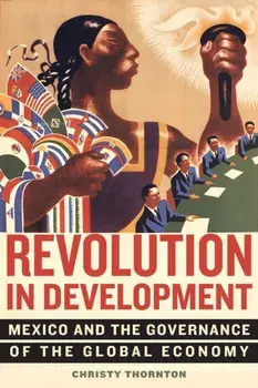 Revolution in Development: Mexico and the Governance of the Global Economy, Paperback/Christy Thornton