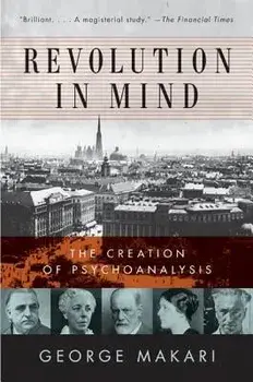 Revolution in Mind: The Creation of Psychoanalysis, Paperback/George Makari