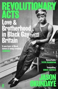 Revolutionary Acts. Love & Brotherhood in Black Gay Britain, Main, Paperback/Jason Okundaye