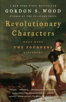 Revolutionary Characters: What Made the Founders Different, Paperback/Gordon S. Wood