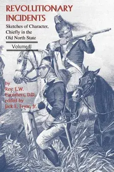 Revolutionary Incidents: Sketches of Character, Chiefly in the Old North State, Volume II, Paperback/Eli W. Caruthers