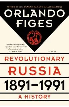 Revolutionary Russia, 1891-1991: A History - Orlando Figes