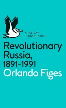 Revolutionary Russia, 1891-1991. A Pelican Introduction, Paperback/Orlando Figes