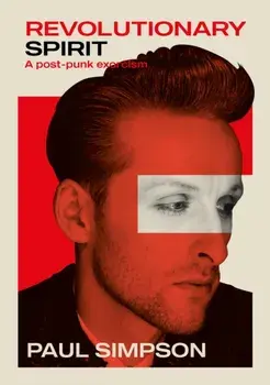 Revolutionary Spirit. A Post-Punk Exorcism: The Teardrop Explodes, Care, The Wild Swans, And Beyond, Paperback/Paul Simpson