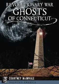 Revolutionary War Ghosts of Connecticut, Paperback/Courtney McInvale
