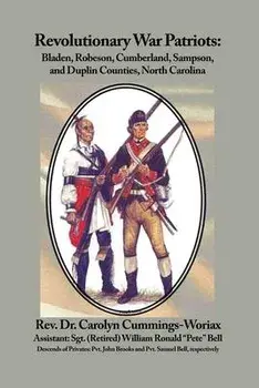 Revolutionary War Patriots: Bladen, Robeson, Cumberland, Sampson, and Duplin Counties, North Carolina, Paperback/Carolyn Cummings-Woriax