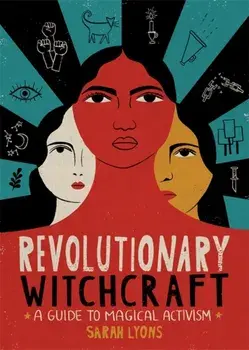 Revolutionary Witchcraft: A Guide to Magical Activism, Paperback/Sarah Lyons