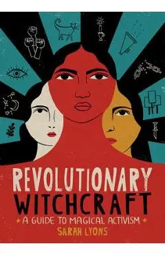 Revolutionary Witchcraft: A Guide to Magical Activism - Sarah Lyons