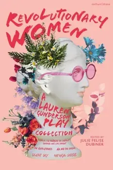 Revolutionary Women: A Lauren Gunderson Play Collection. Emilie: La Marquise du Chatelet Defends Her Life Tonight; The Revolutionists; Ada and the Engine; Silent Sky; Natural Shocks, Paperback/Lauren Gunderson