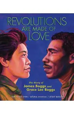 Revolutions Are Made of Love: The Story of James Boggs and Grace Lee Boggs - Mélina Mangal
