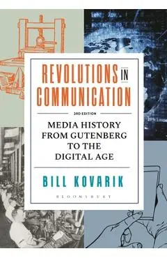 Revolutions in Communication: Media History from Gutenberg to the Digital Age - Bill Kovarik