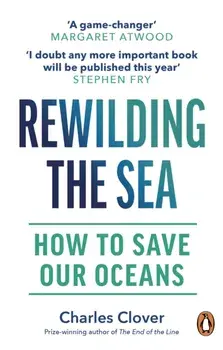 Rewilding the Sea. How to Save our Oceans, Paperback/Charles Clover