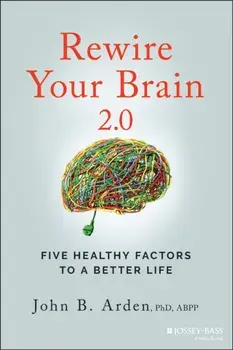 Rewire Your Brain 2.0. Five Healthy Factors to a Better Life, 2 ed, Paperback/***