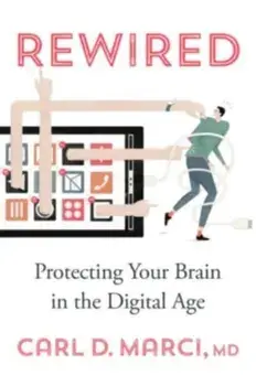 Rewired. Protecting Your Brain in the Digital Age, Hardback/Carl D., MD Marci